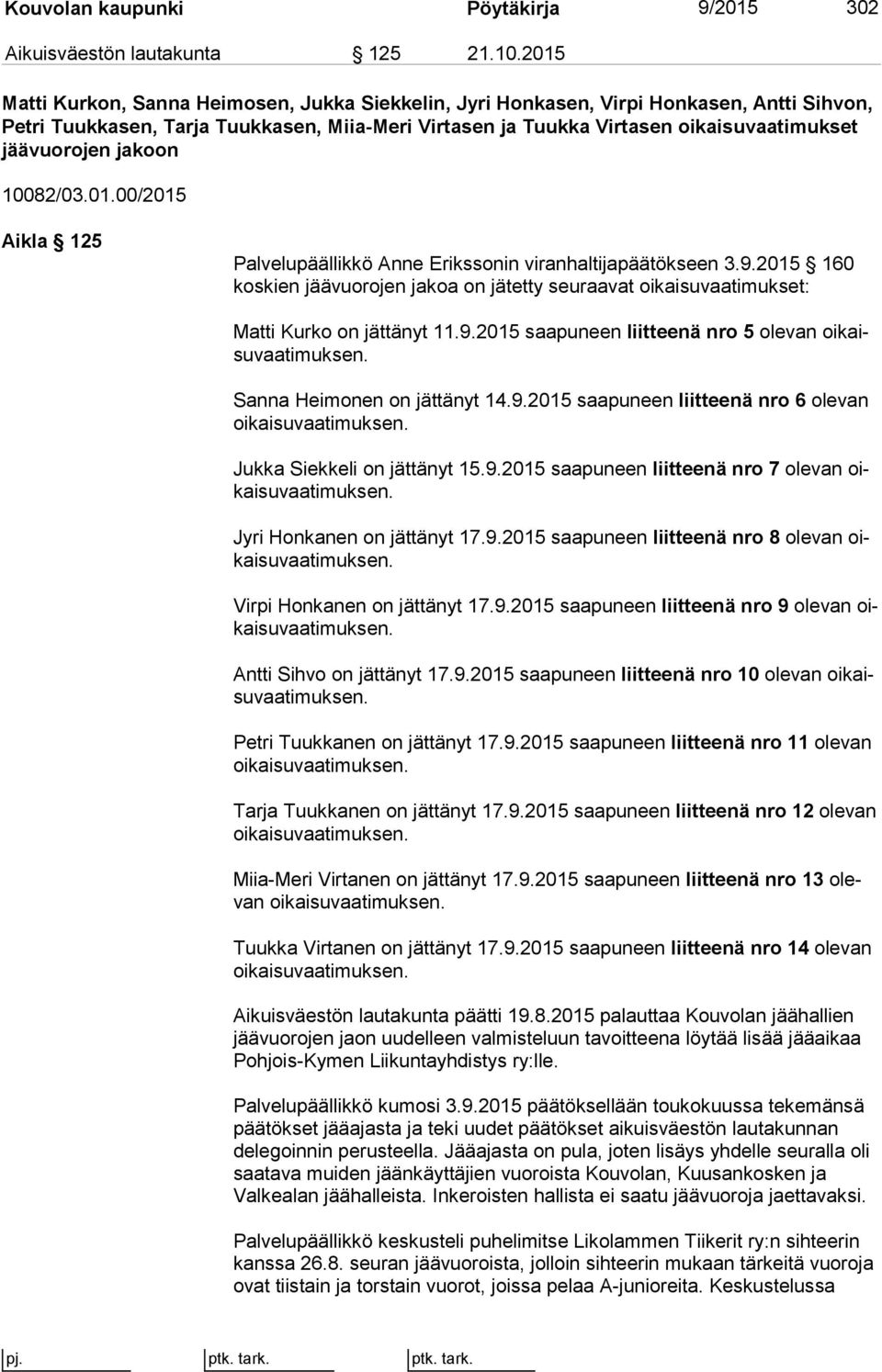 jakoon 10082/03.01.00/2015 Aikla 125 Palvelupäällikkö Anne Erikssonin viranhaltijapäätökseen 3.9.