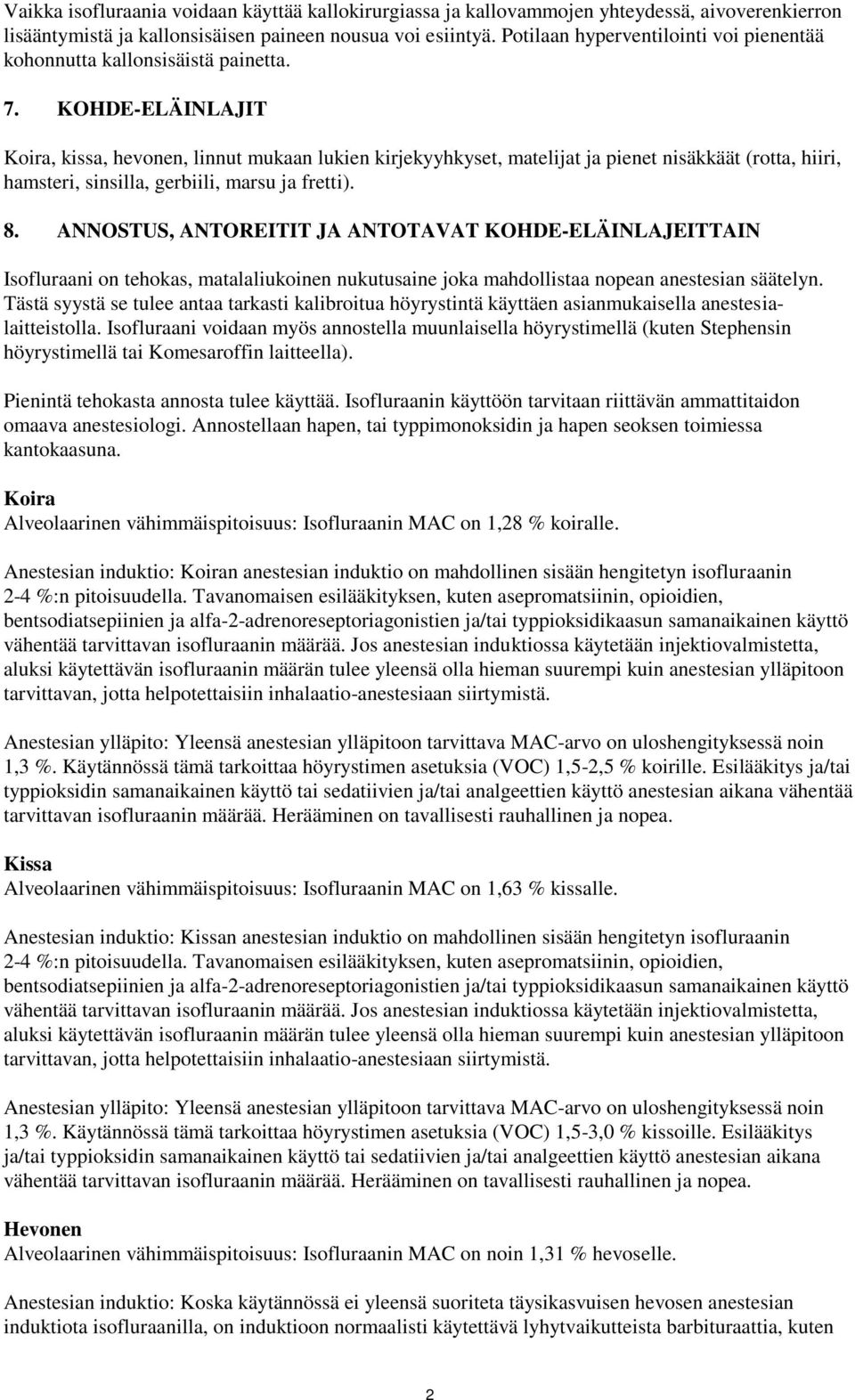 KOHDE-ELÄINLAJIT Koira, kissa, hevonen, linnut mukaan lukien kirjekyyhkyset, matelijat ja pienet nisäkkäät (rotta, hiiri, hamsteri, sinsilla, gerbiili, marsu ja fretti). 8.