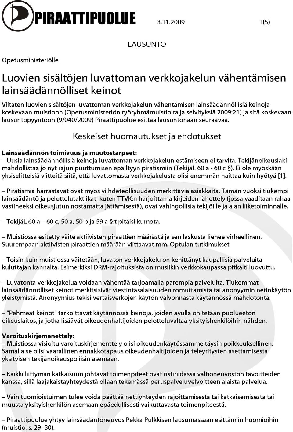 koskevaan muistioon (Opetusministeriön työryhmämuistioita ja selvityksiä 2009:21) ja sitä koskevaan lausuntopyyntöön (9/040/2009) Piraattipuolue esittää lausuntonaan seuraavaa.