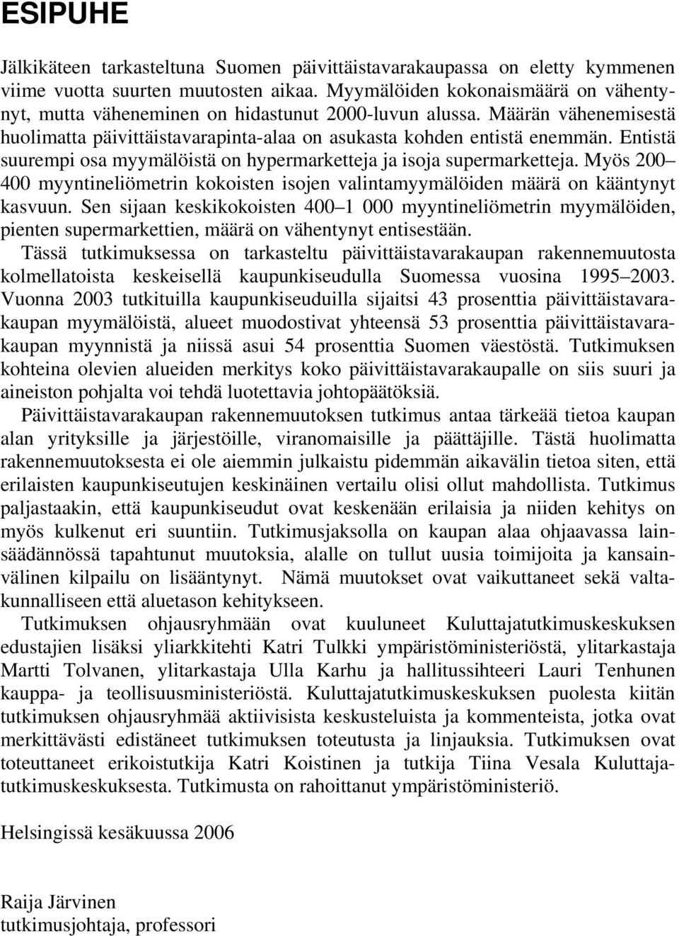 Entistä suurempi osa myymälöistä on hypermarketteja ja isoja supermarketteja. Myös 200 400 myyntineliömetrin kokoisten isojen valintamyymälöiden määrä on kääntynyt kasvuun.