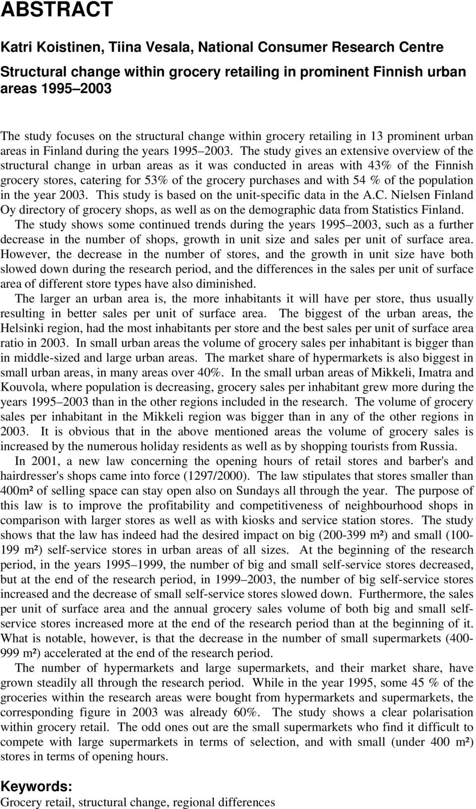The study gives an extensive overview of the structural change in urban areas as it was conducted in areas with 43% of the Finnish grocery stores, catering for 53% of the grocery purchases and with