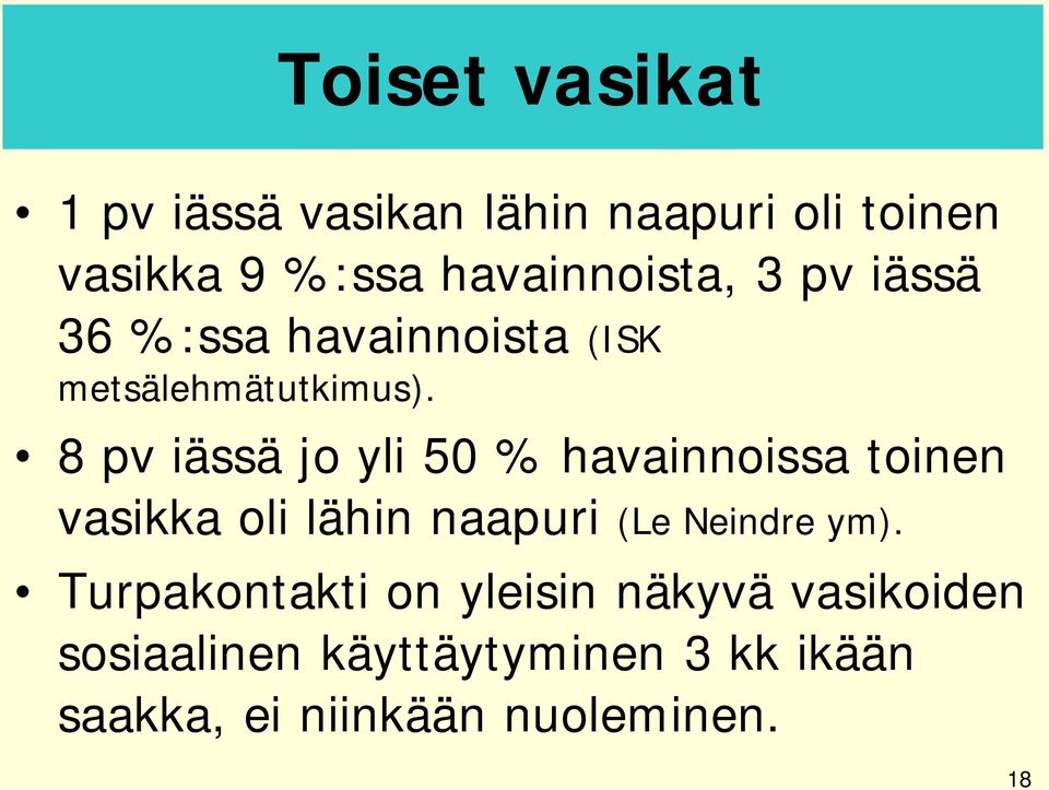 8 pv iässä jo yli 50 % havainnoissa toinen vasikka oli lähin naapuri (Le Neindre ym).