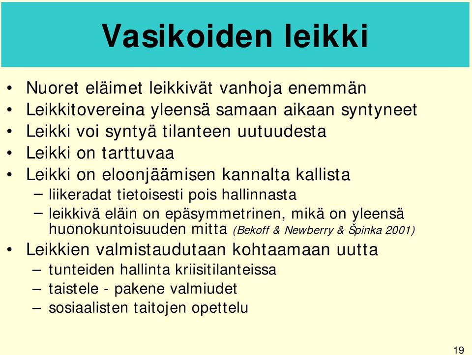 hallinnasta leikkivä eläin on epäsymmetrinen, mikä on yleensä huonokuntoisuuden mitta (Bekoff & Newberry & Špinka 2001)