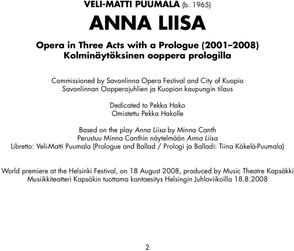 Savonlinnan Oopperajuhlien ja Kuopion kaupungin tilaus Dedicated to Pekka Hako Omistettu Pekka Hakolle Based on the play Anna Liisa by Minna Canth Perustuu Minna