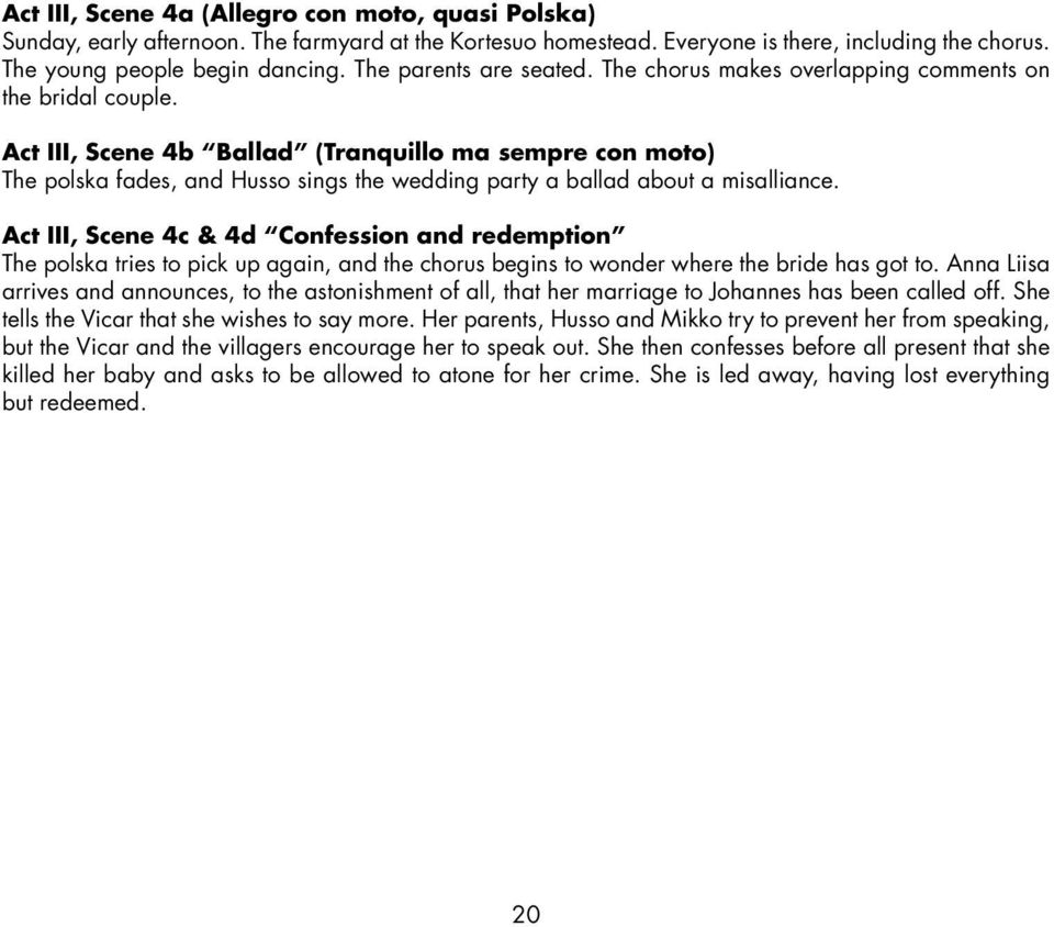 Act III, Scene 4b Ballad (Tranquillo ma sempre con moto) The polska fades, and Husso sings the wedding party a ballad about a misalliance.