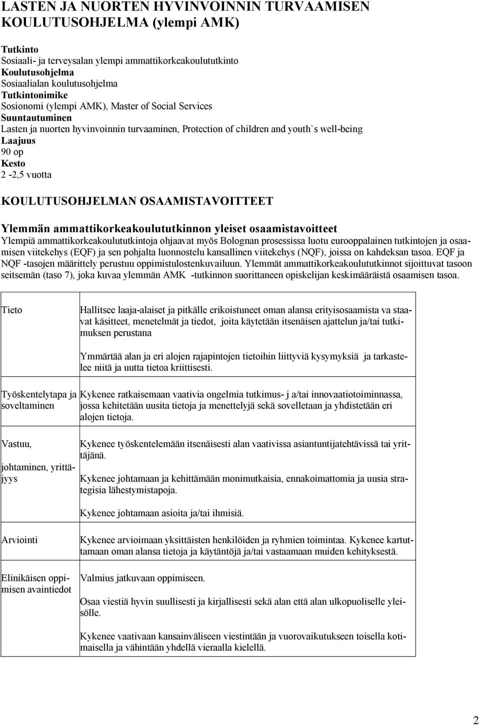 KOULUTUSOHJELMAN OSAAMISTAVOITTEET Ylemmän ammattikorkeakoulututkinnon yleiset osaamistavoitteet Ylempiä ammattikorkeakoulututkintoja ohjaavat myös Bolognan prosessissa luotu eurooppalainen