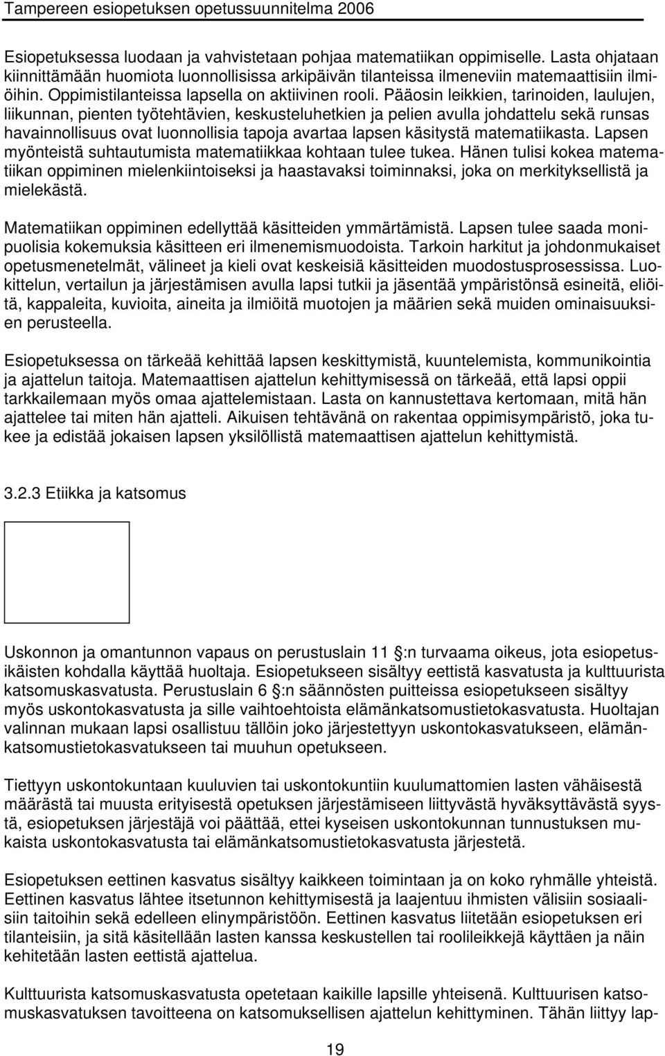 Pääosin leikkien, tarinoiden, laulujen, liikunnan, pienten työtehtävien, keskusteluhetkien ja pelien avulla johdattelu sekä runsas havainnollisuus ovat luonnollisia tapoja avartaa lapsen käsitystä