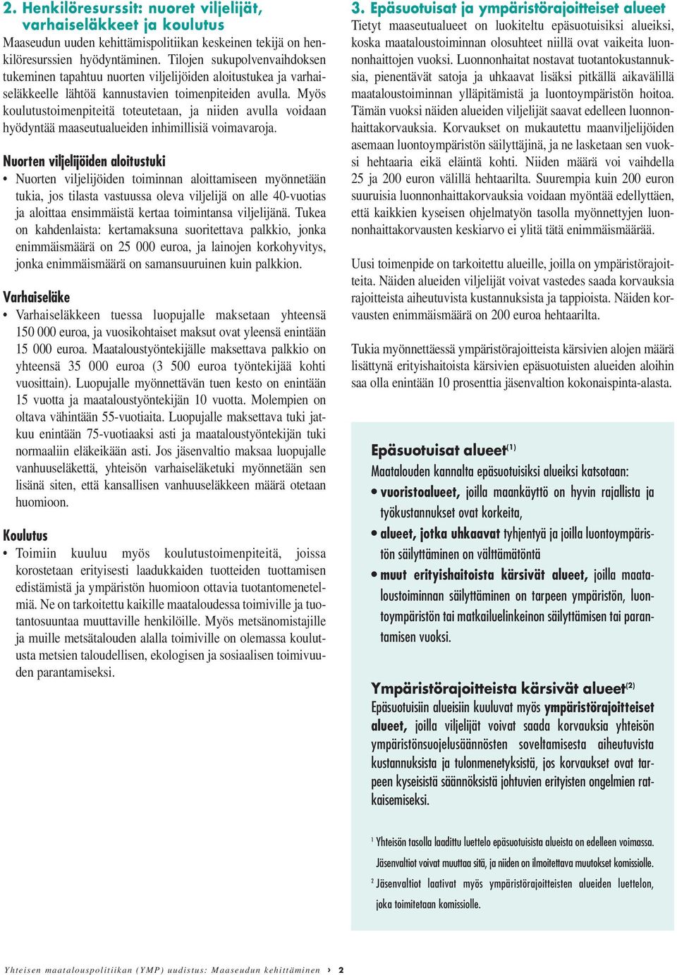 Myös koulutustoimenpiteitä toteutetaan, ja niiden avulla voidaan hyödyntää maaseutualueiden inhimillisiä voimavaroja.