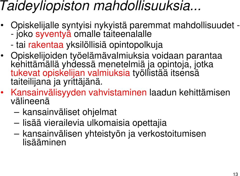 opintopolkuja Opiskelijoiden työelämävalmiuksia voidaan parantaa kehittämällä yhdessä menetelmiä ja opintoja, jotka tukevat