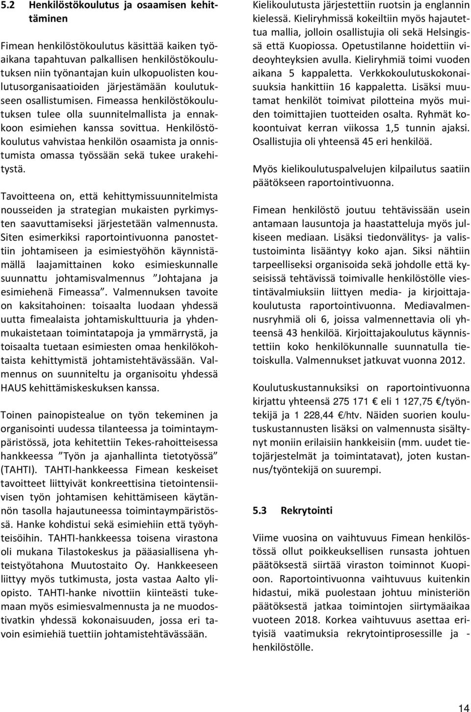 Henkilöstökoulutus vahvistaa henkilön osaamista ja onnistumista omassa työssään sekä tukee urakehitystä.