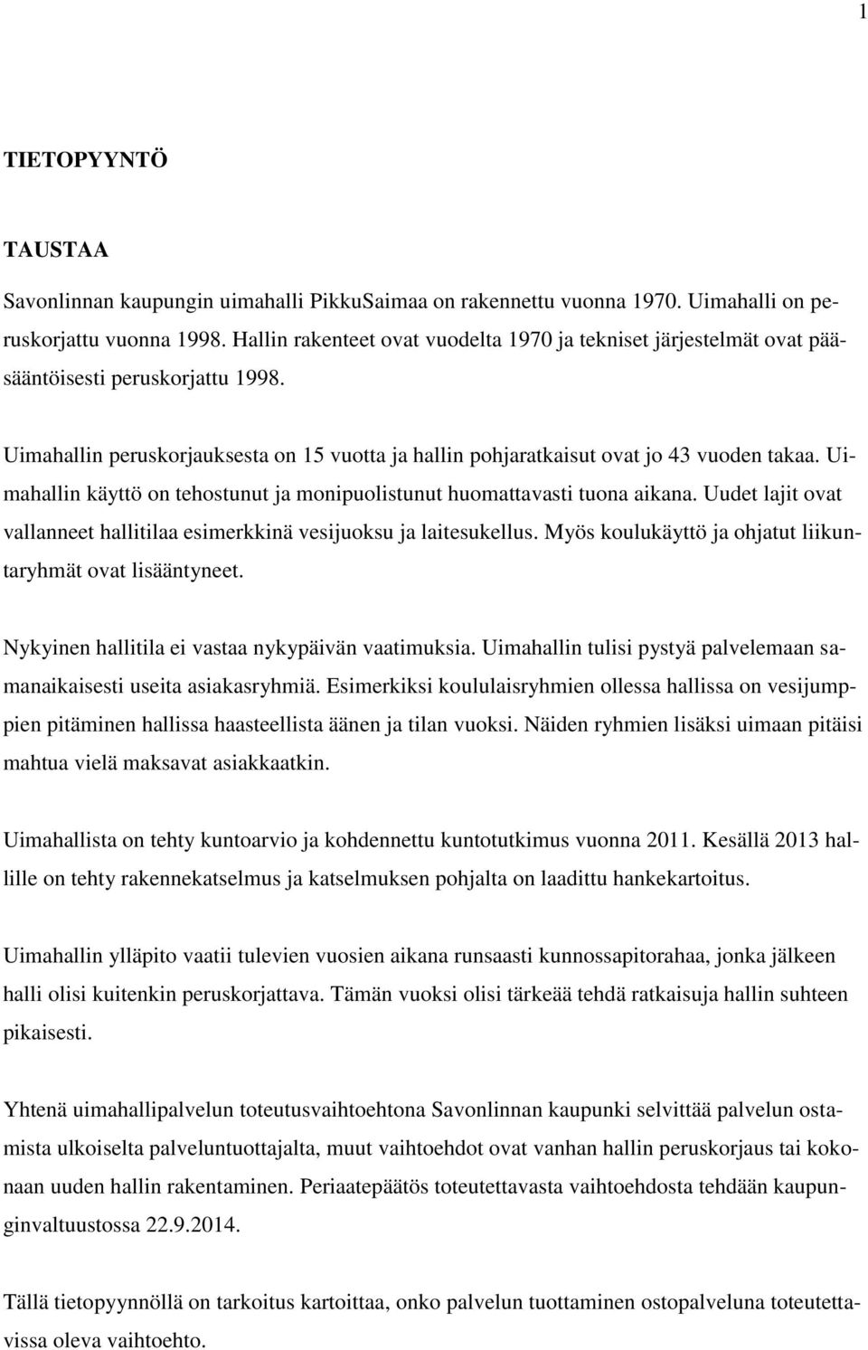 Uimahallin käyttö on tehostunut ja monipuolistunut huomattavasti tuona aikana. Uudet lajit ovat vallanneet hallitilaa esimerkkinä vesijuoksu ja laitesukellus.