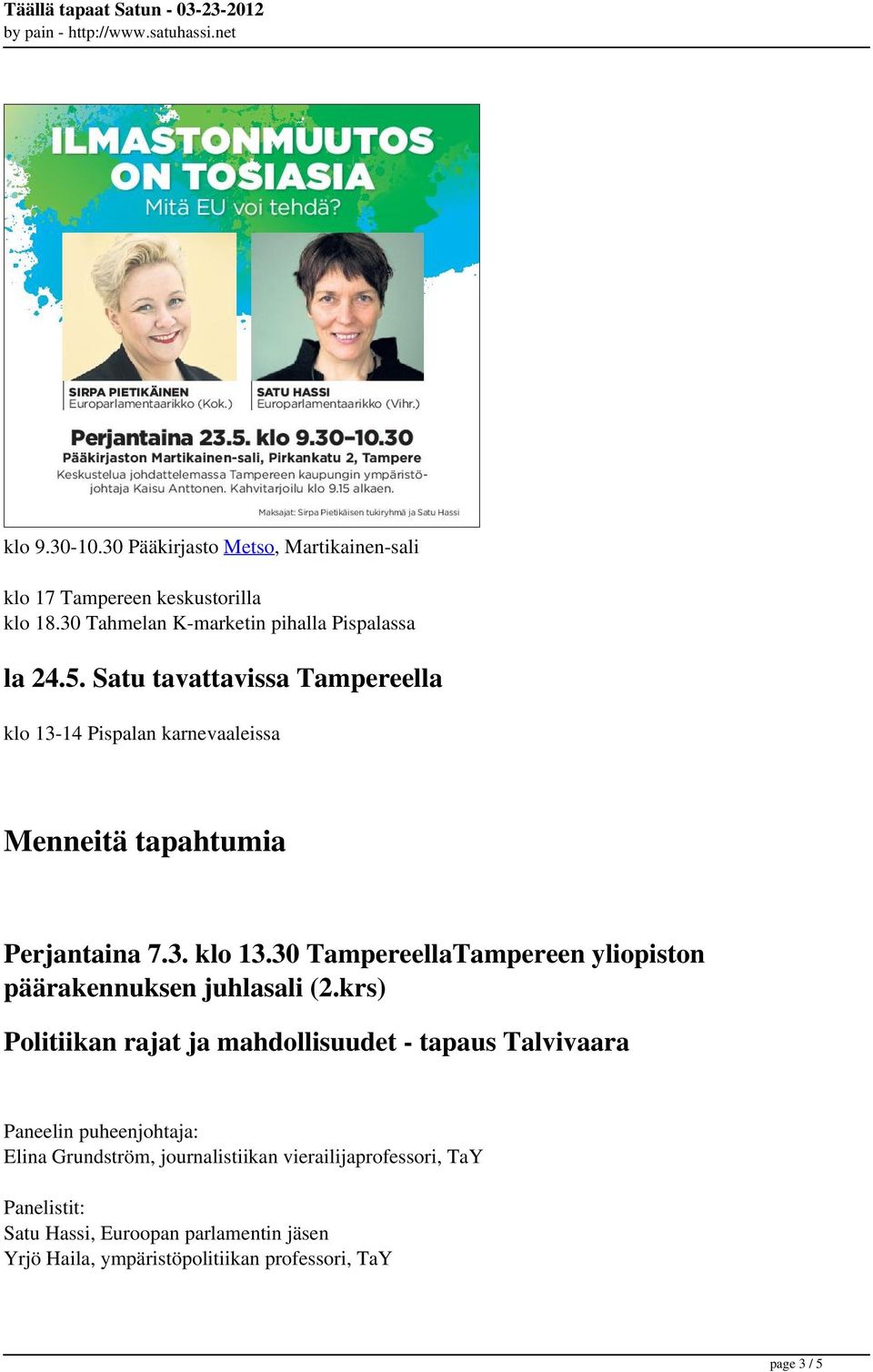 krs) Politiikan rajat ja mahdollisuudet - tapaus Talvivaara Paneelin puheenjohtaja: Elina Grundström, journalistiikan vierailijaprofessori,