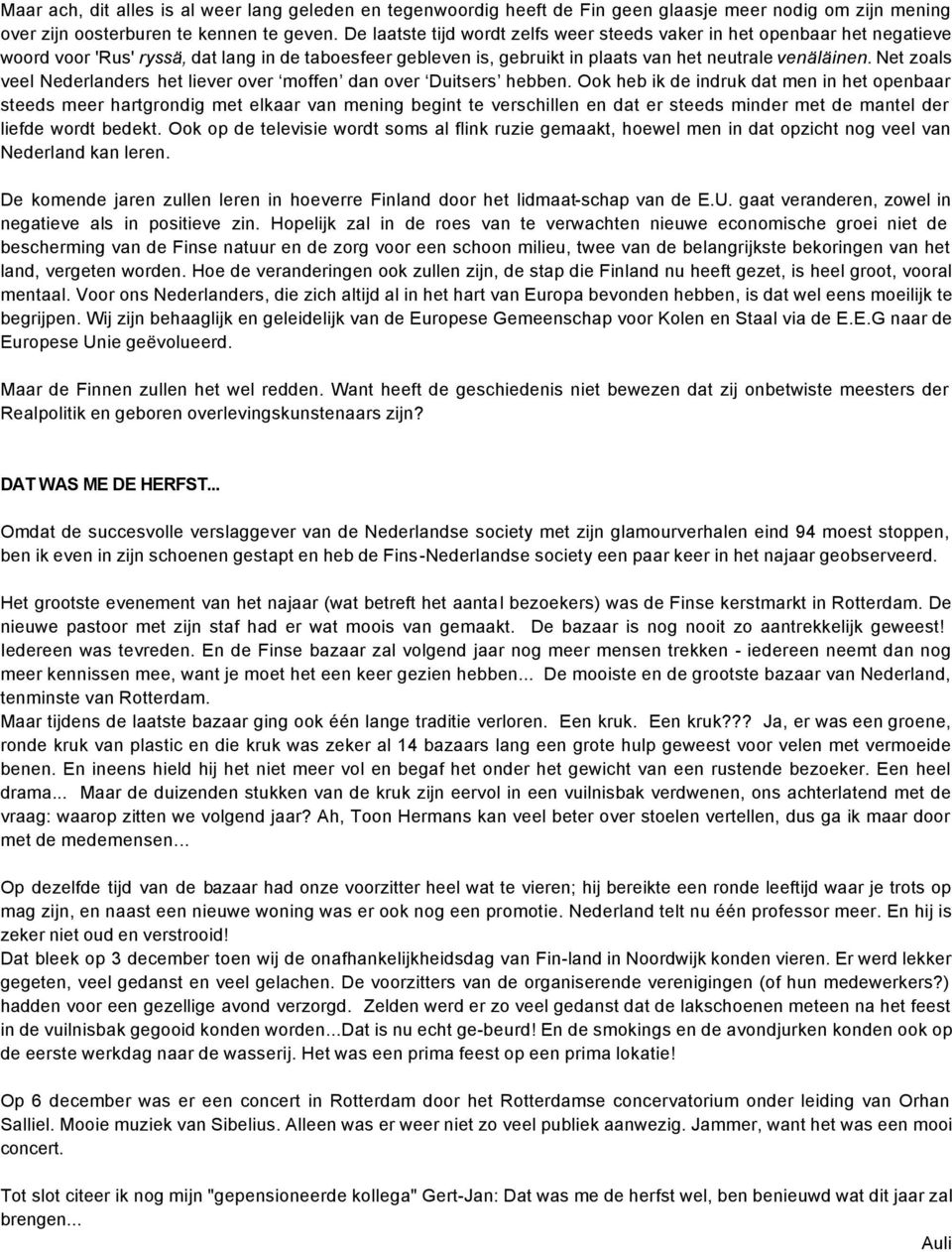 Net zoals veel Nederlanders het liever over moffen dan over Duitsers hebben.