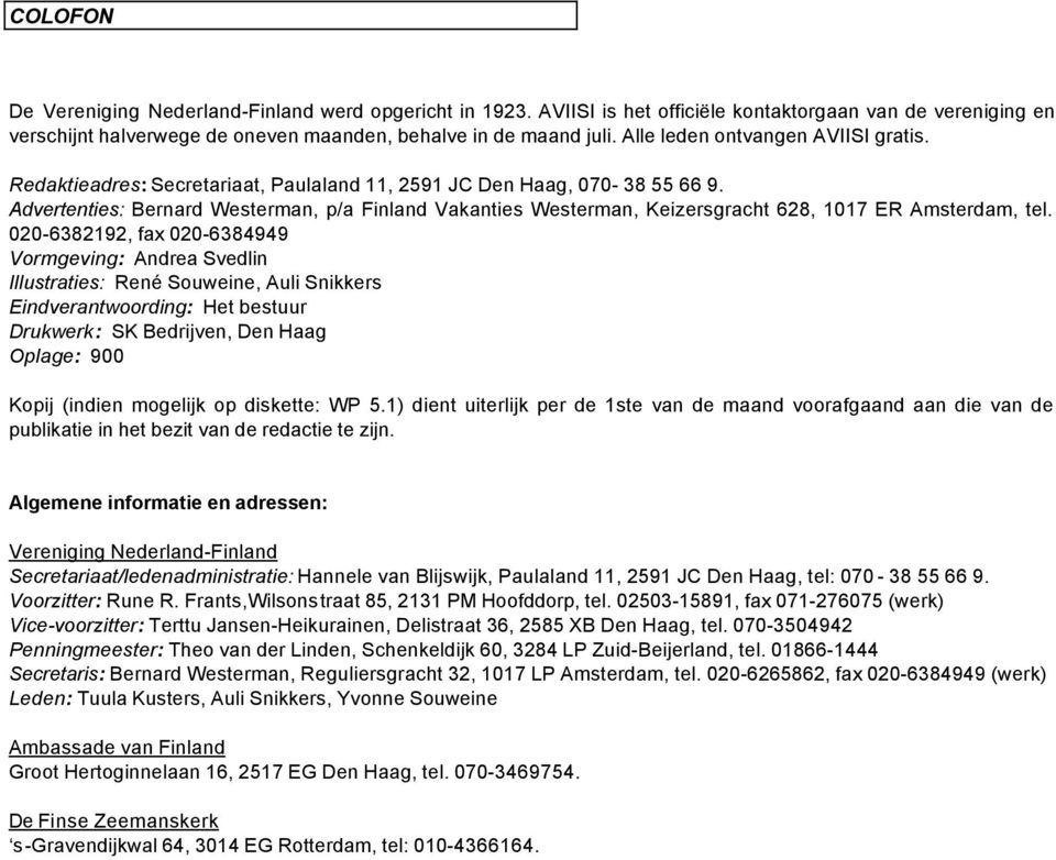 Advertenties: Bernard Westerman, p/a Finland Vakanties Westerman, Keizersgracht 628, 1017 ER Amsterdam, tel.