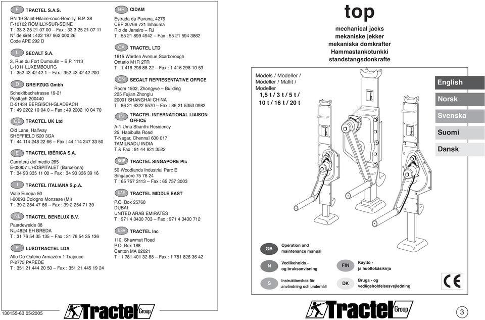 TRACTEL UK Ltd Old Lane, Halfway SHEFFIELD S20 3GA T : 44 114 248 22 66 Fax : 44 114 247 33 50 E TRACTEL IBÉRICA S.A. Carretera del medio 265 E-08907 L HOSPITALET (Barcelona) T : 34 93 335 11 00 Fax : 34 93 336 39 16 I TRACTEL ITALIANA S.