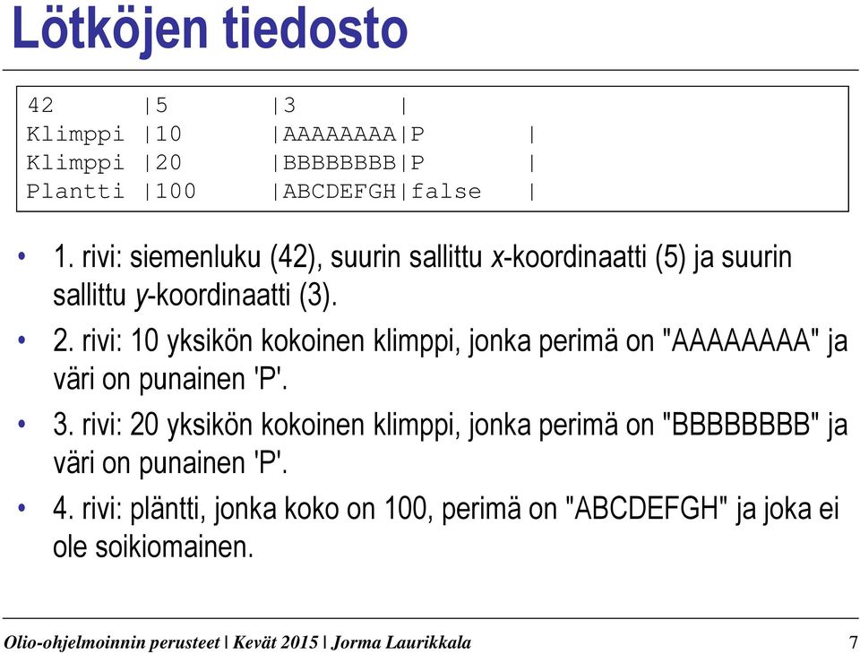 rivi: 10 yksikön kokoinen klimppi, jonka perimä on AAAAAAAA ja väri on punainen P. 3.