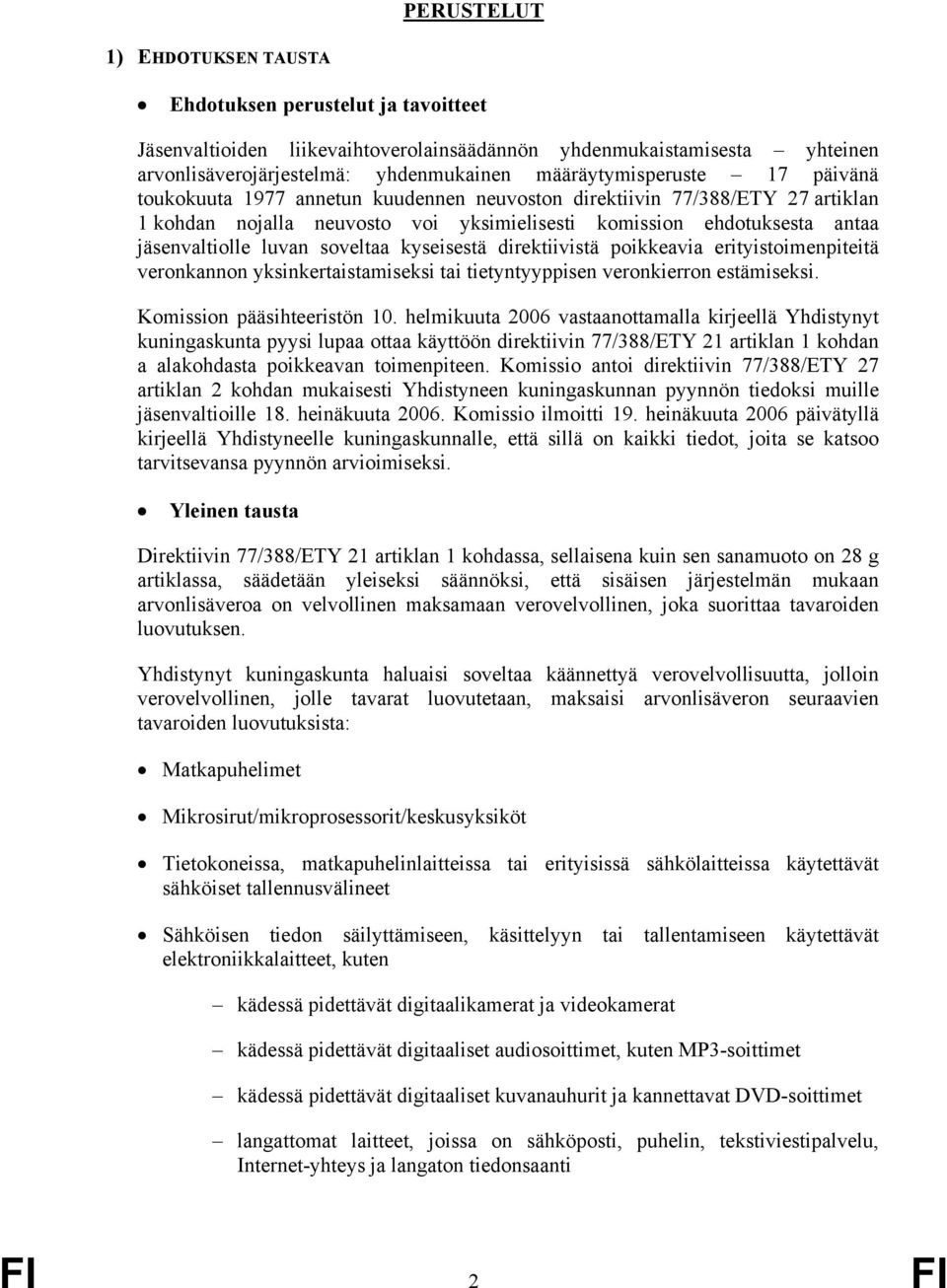 luvan soveltaa kyseisestä direktiivistä poikkeavia erityistoimenpiteitä veronkannon yksinkertaistamiseksi tai tietyntyyppisen veronkierron estämiseksi. Komission pääsihteeristön 10.