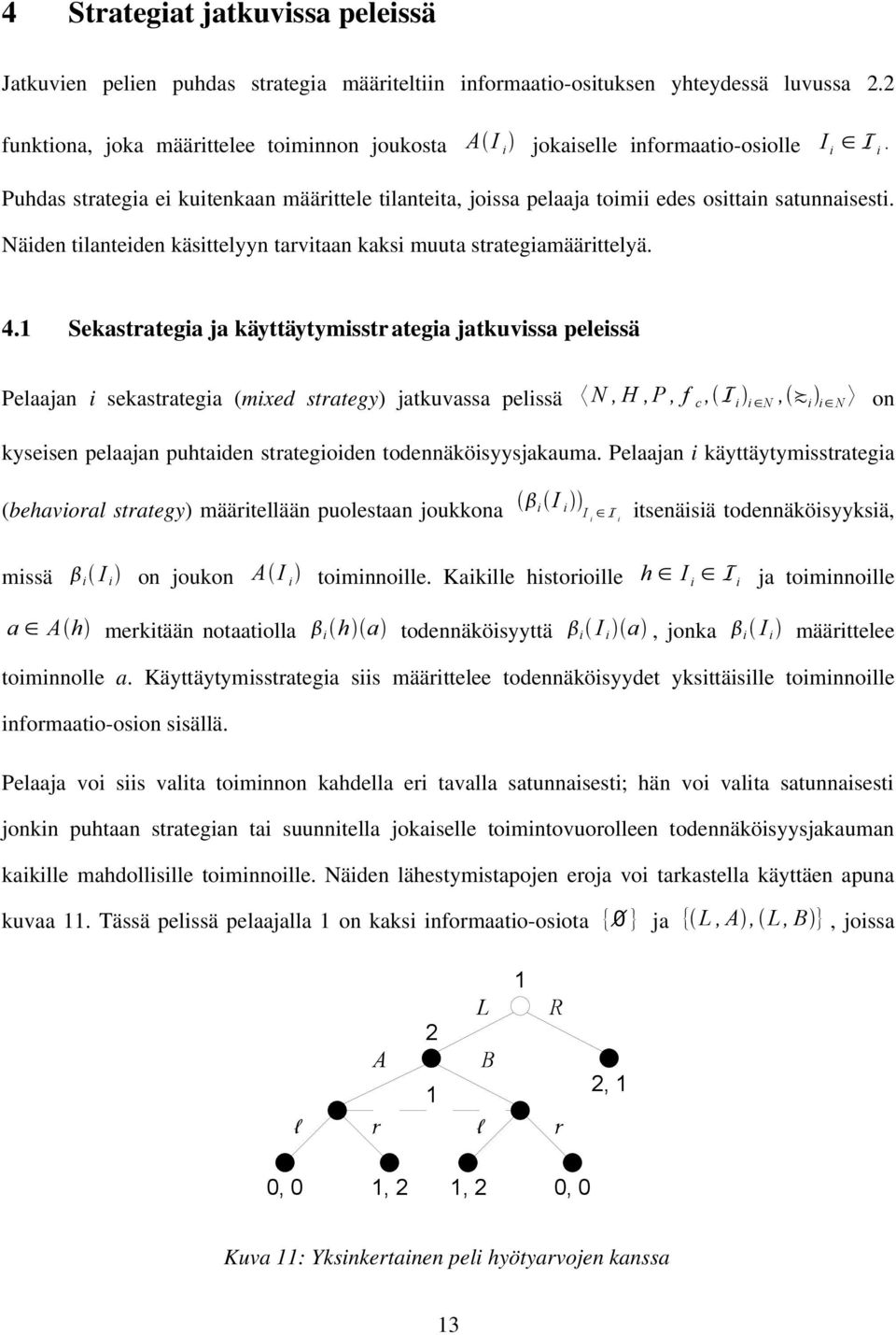 Näiden tilanteiden käsittelyyn tarvitaan kaksi muuta strategiamäärittelyä. 4.