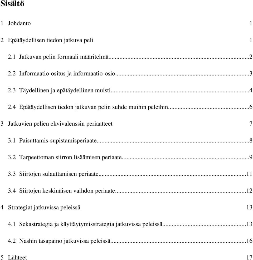 Paisuttamis supistamisperiaate...8 3.2 Tarpeettoman siirron lisäämisen periaate...9 3.3 Siirtojen sulauttamisen periaate... 3.4 Siirtojen keskinäisen vaihdon periaate.