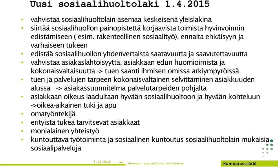 ja kokonaisvaltaisuutta -> tuen saanti ihmisen omissa arkiympyröissä tuen ja palvelujen tarpeen kokonaisvaltainen selvittäminen asiakkuuden alussa -> asiakassuunnitelma palvelutarpeiden pohjalta