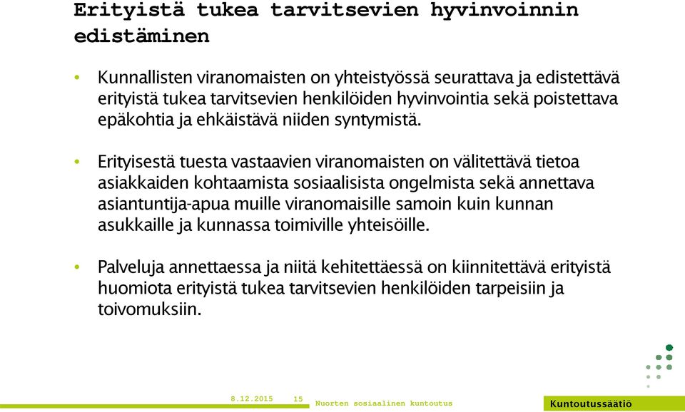 Erityisestä tuesta vastaavien viranomaisten on välitettävä tietoa asiakkaiden kohtaamista sosiaalisista ongelmista sekä annettava asiantuntija-apua muille