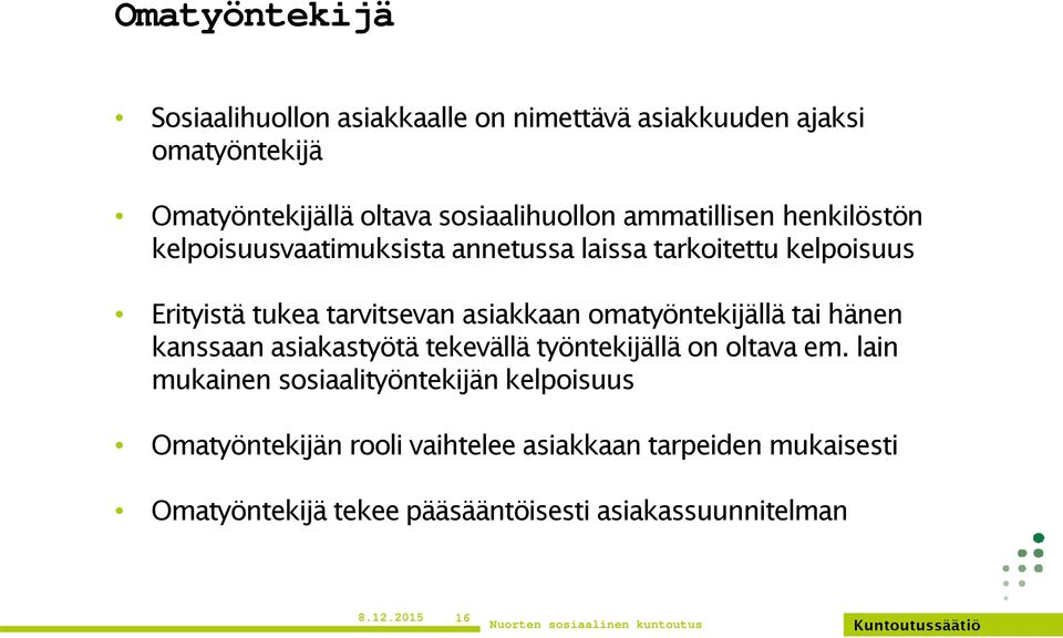 omatyöntekijällä tai hänen kanssaan asiakastyötä tekevällä työntekijällä on oltava em.