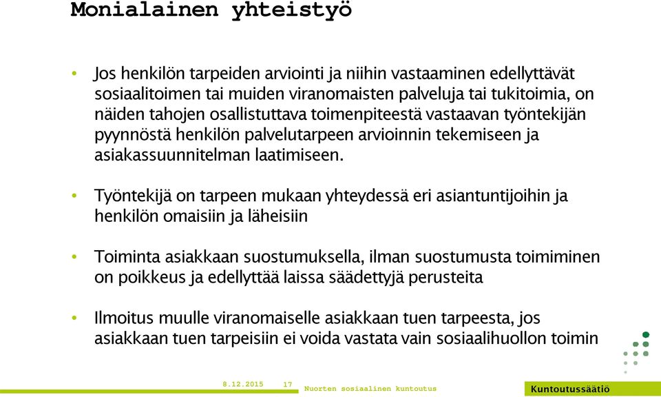 Työntekijä on tarpeen mukaan yhteydessä eri asiantuntijoihin ja henkilön omaisiin ja läheisiin Toiminta asiakkaan suostumuksella, ilman suostumusta toimiminen on