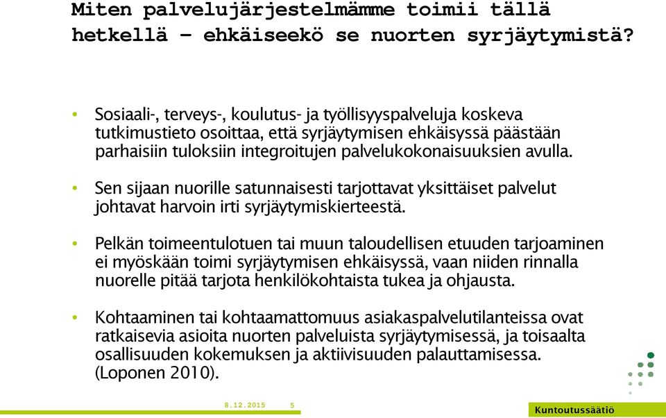 Sen sijaan nuorille satunnaisesti tarjottavat yksittäiset palvelut johtavat harvoin irti syrjäytymiskierteestä.