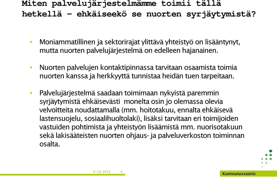 Nuorten palvelujen kontaktipinnassa tarvitaan osaamista toimia nuorten kanssa ja herkkyyttä tunnistaa heidän tuen tarpeitaan.