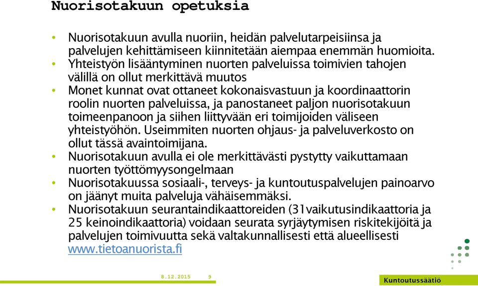 panostaneet paljon nuorisotakuun toimeenpanoon ja siihen liittyvään eri toimijoiden väliseen yhteistyöhön. Useimmiten nuorten ohjaus- ja palveluverkosto on ollut tässä avaintoimijana.