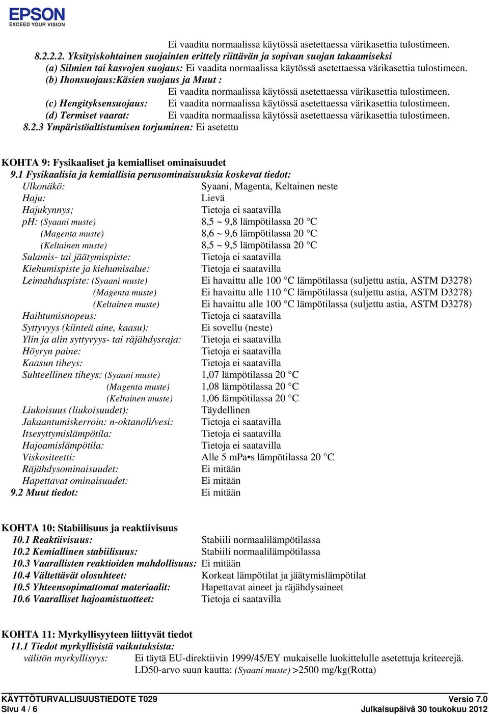 (b) Ihonsuoja:Käsien suoja ja Muut : Ei vaadita normaalissa käytössä asetettaessa värikasettia tulostimeen. (c) Hengityksensuoja: Ei vaadita normaalissa käytössä asetettaessa värikasettia tulostimeen.