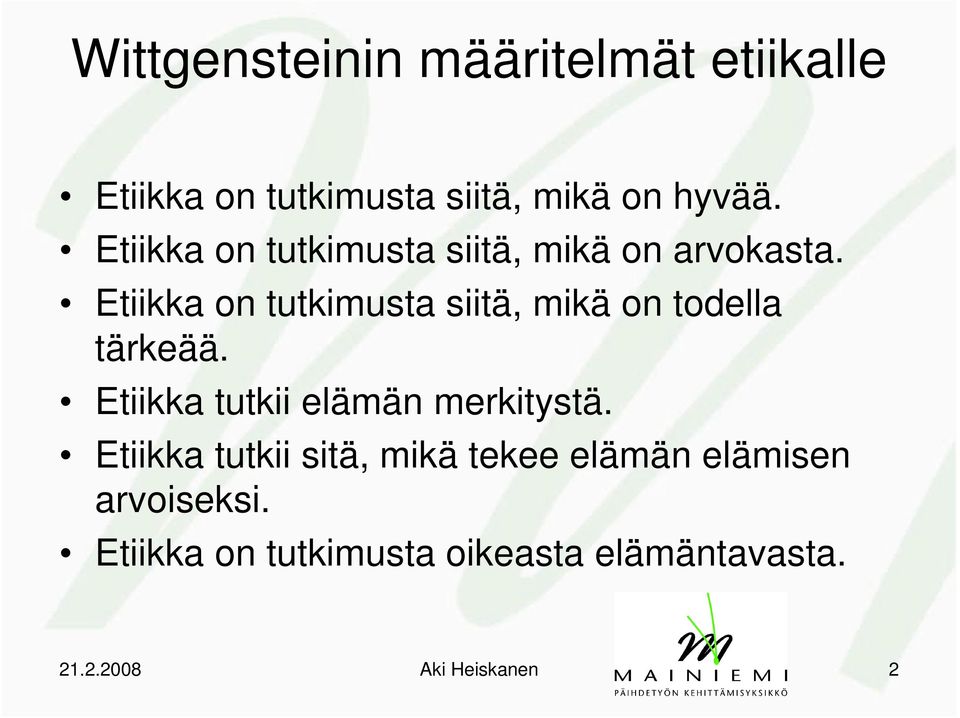 Etiikka on tutkimusta siitä, mikä on todella tärkeää. Etiikka tutkii elämän merkitystä.