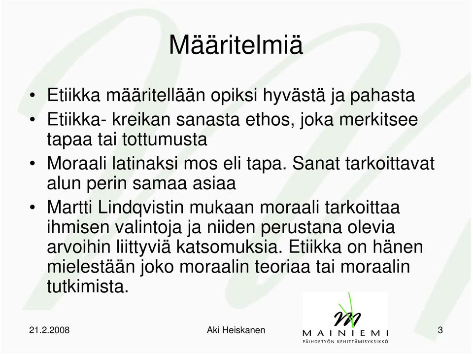 Sanat tarkoittavat alun perin samaa asiaa Martti Lindqvistin mukaan moraali tarkoittaa ihmisen valintoja