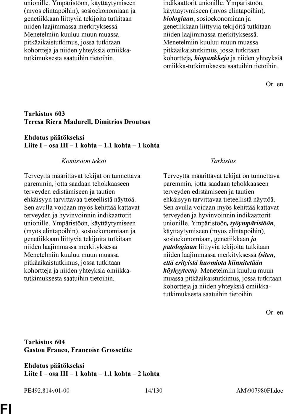 Ympäristöön, käyttäytymiseen (myös elintapoihin), biologiaan, sosioekonomiaan ja genetiikkaan liittyviä tekijöitä tutkitaan niiden laajimmassa merkityksessä.
