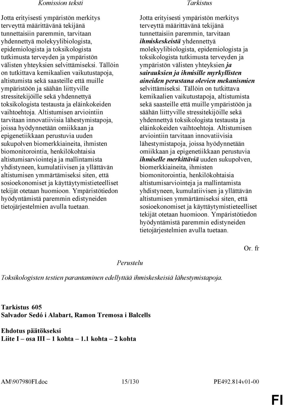 Tällöin on tutkittava kemikaalien vaikutustapoja, altistumista sekä saasteille että muille ympäristöön ja säähän liittyville stressitekijöille sekä yhdennettyä toksikologista testausta ja