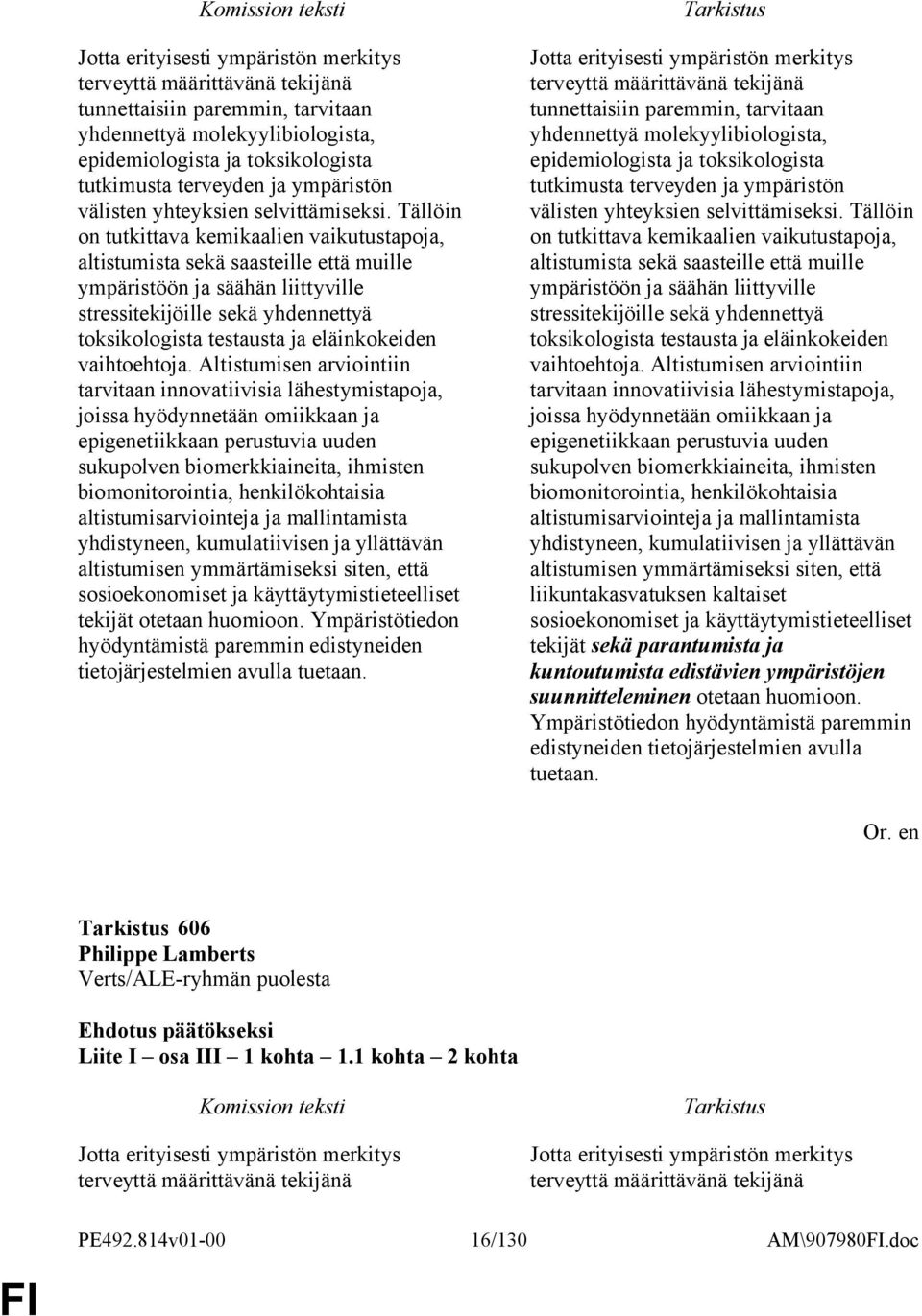 Tällöin on tutkittava kemikaalien vaikutustapoja, altistumista sekä saasteille että muille ympäristöön ja säähän liittyville stressitekijöille sekä yhdennettyä toksikologista testausta ja