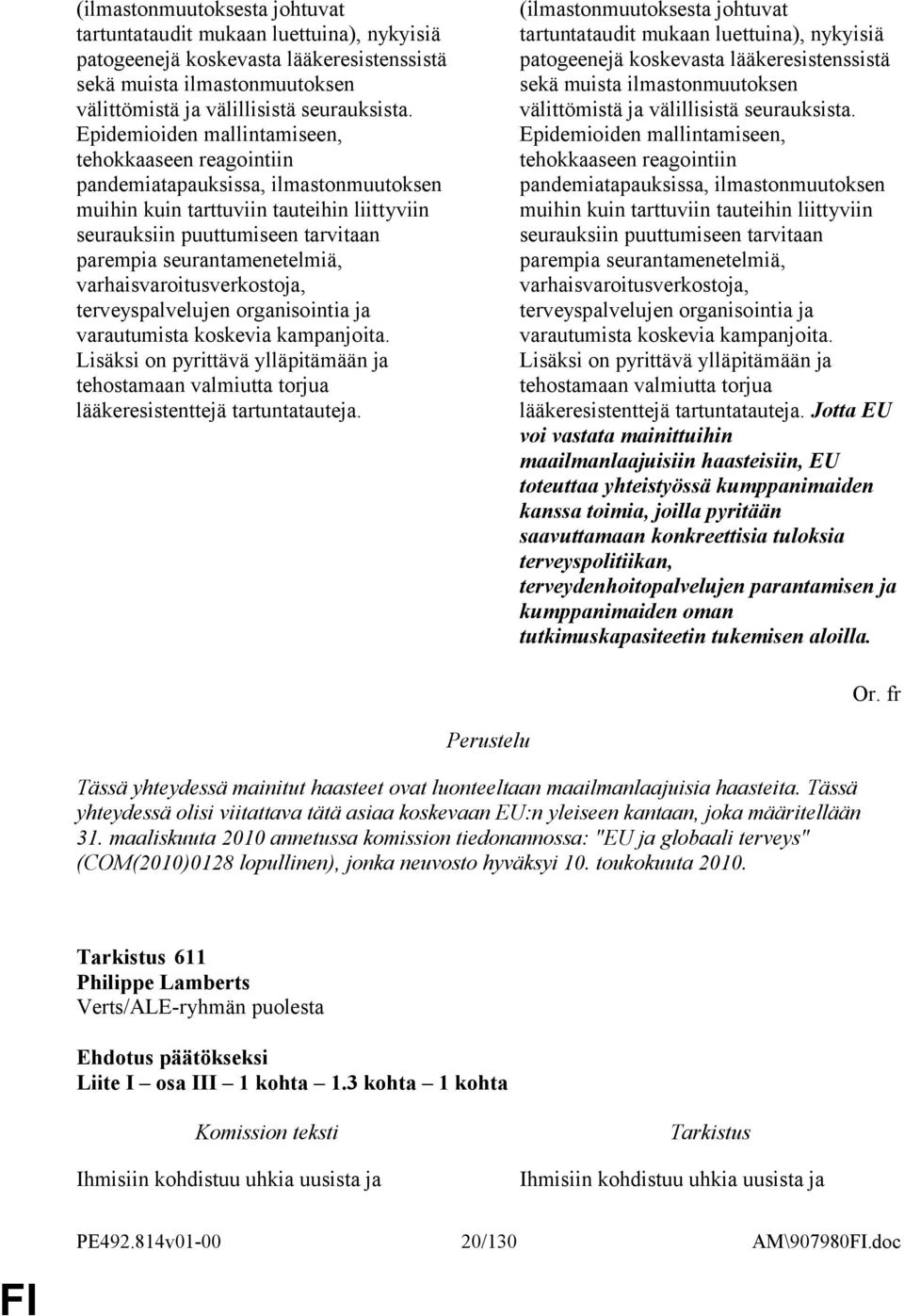 seurantamenetelmiä, varhaisvaroitusverkostoja, terveyspalvelujen organisointia ja varautumista koskevia kampanjoita.