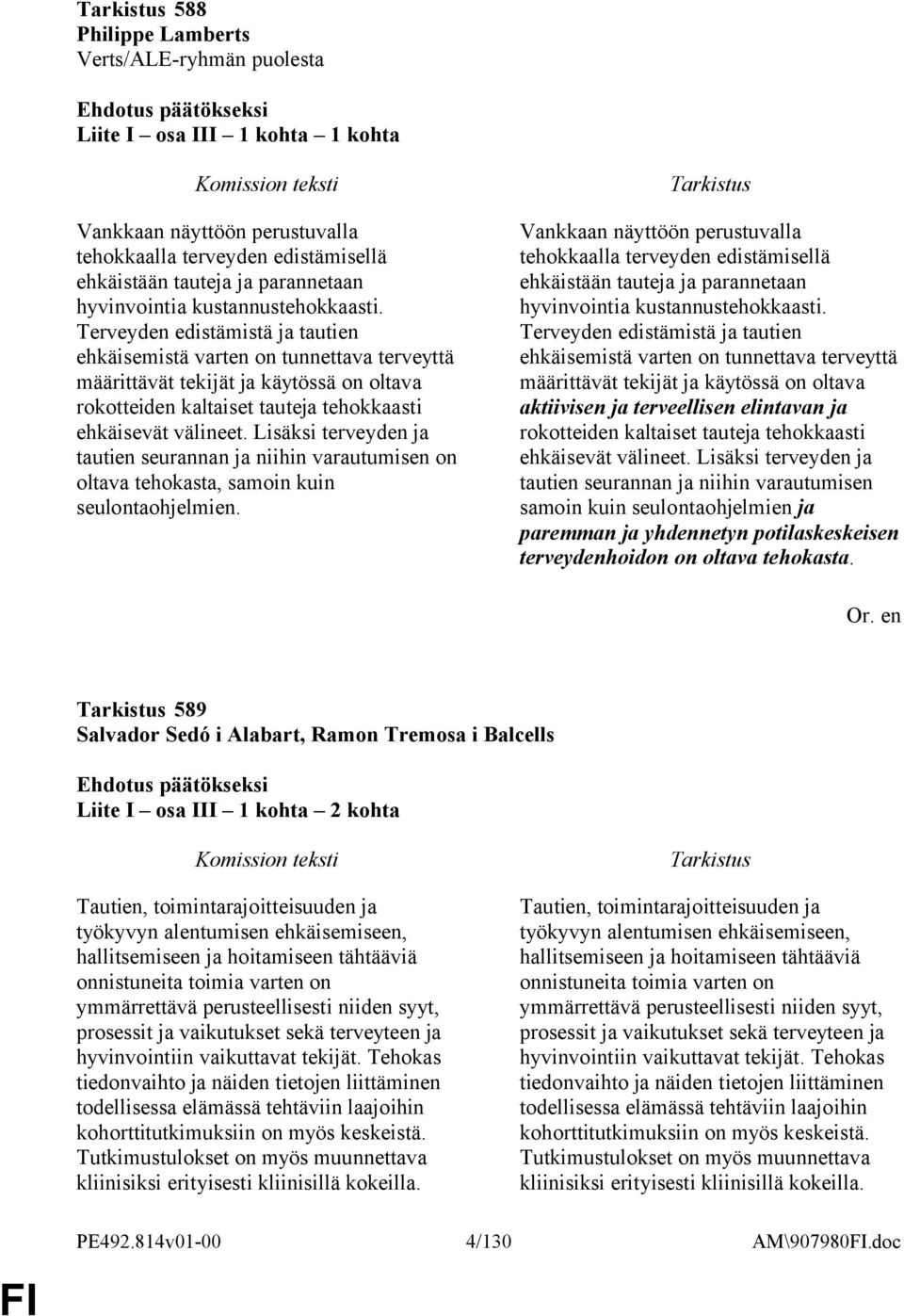 Terveyden edistämistä ja tautien ehkäisemistä varten on tunnettava terveyttä määrittävät tekijät ja käytössä on oltava rokotteiden kaltaiset tauteja tehokkaasti ehkäisevät välineet.
