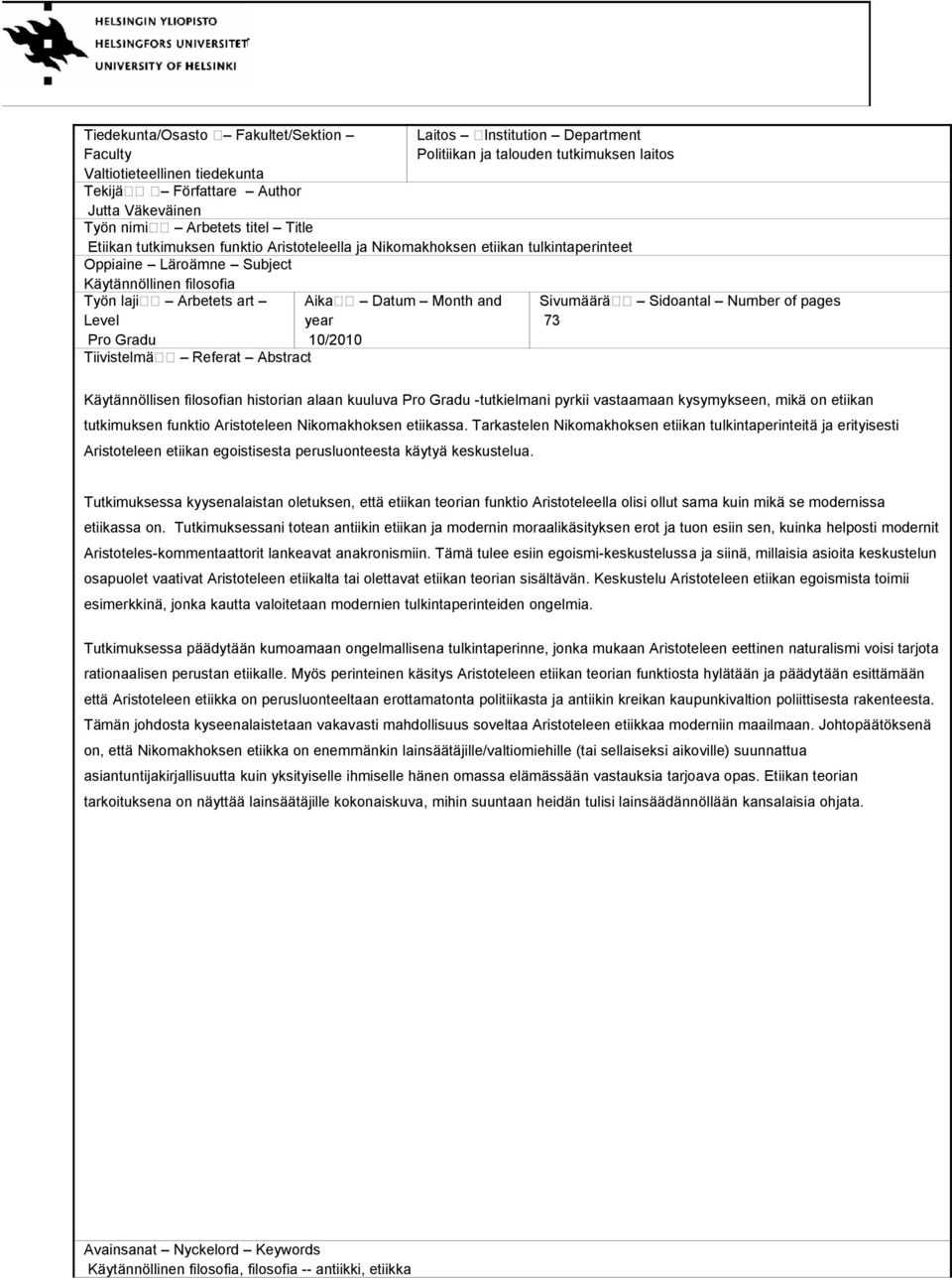 Tiivistelmä Referat Abstract Aika Datum Month and year 10/2010 Sivumäärä Sidoantal Number of pages 73 Käytännöllisen filosofian historian alaan kuuluva Pro Gradu -tutkielmani pyrkii vastaamaan