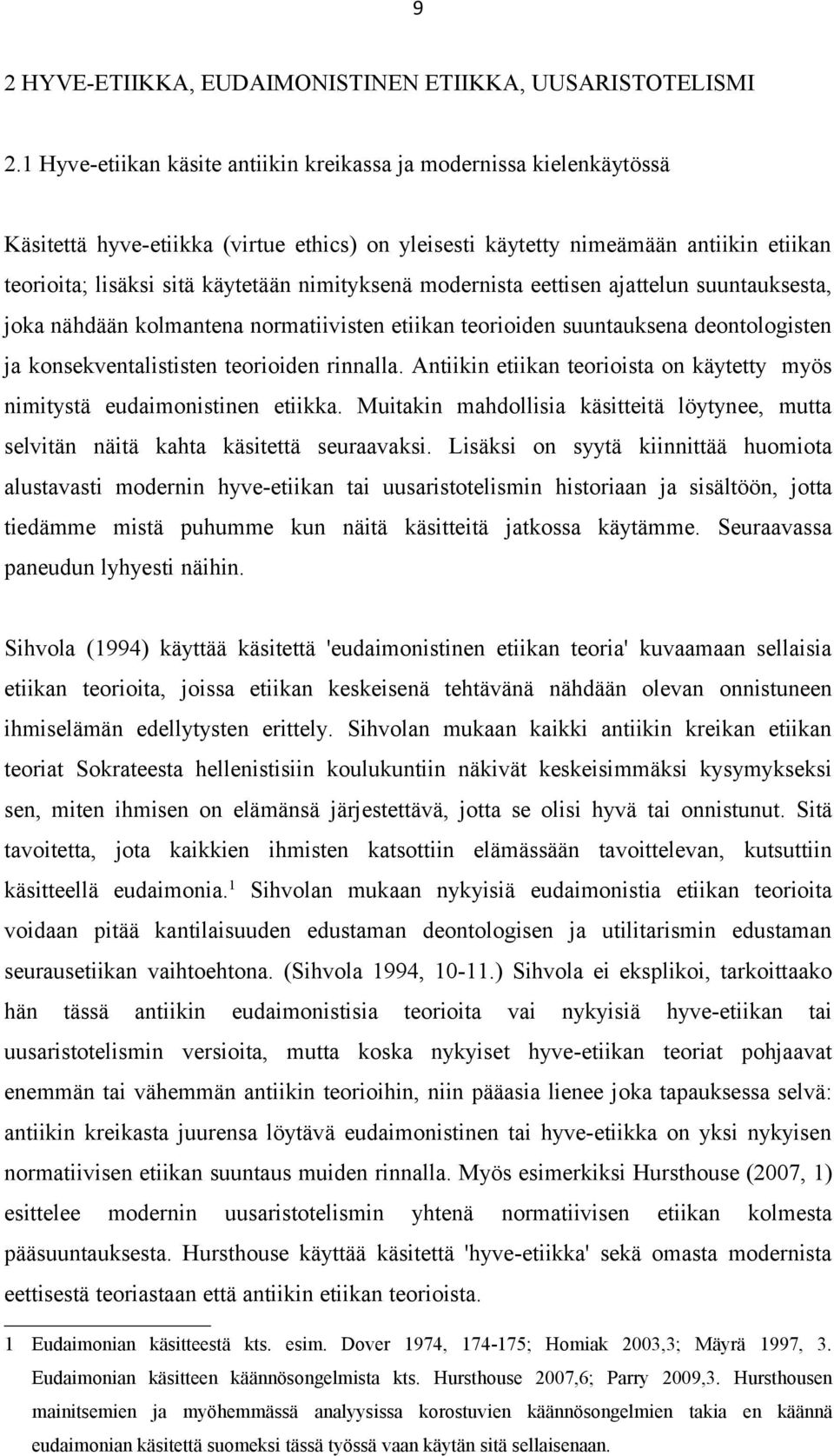 nimityksenä modernista eettisen ajattelun suuntauksesta, joka nähdään kolmantena normatiivisten etiikan teorioiden suuntauksena deontologisten ja konsekventalististen teorioiden rinnalla.