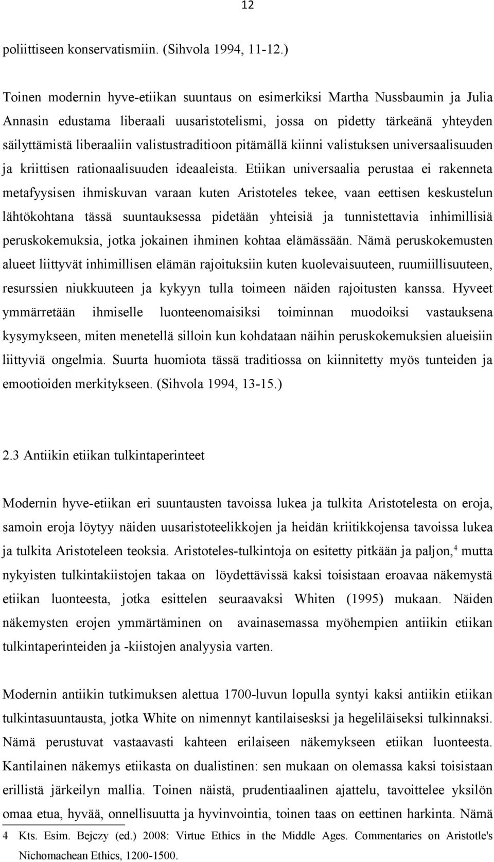 valistustraditioon pitämällä kiinni valistuksen universaalisuuden ja kriittisen rationaalisuuden ideaaleista.