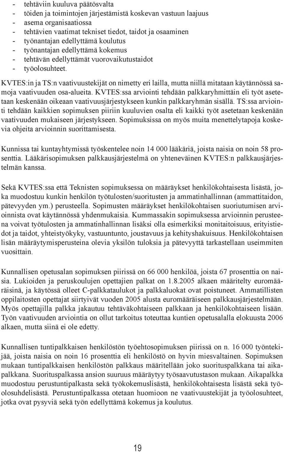 KVTES:in ja TS:n vaativuustekijät on nimetty eri lailla, mutta niillä mitataan käytännössä samoja vaativuuden osa-alueita.