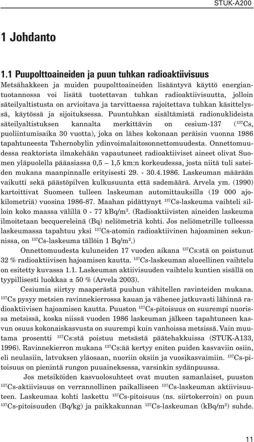 säteilyaltistusta on arvioitava ja tarvittaessa rajoitettava tuhkan käsittelyssä, käytössä ja sijoituksessa.