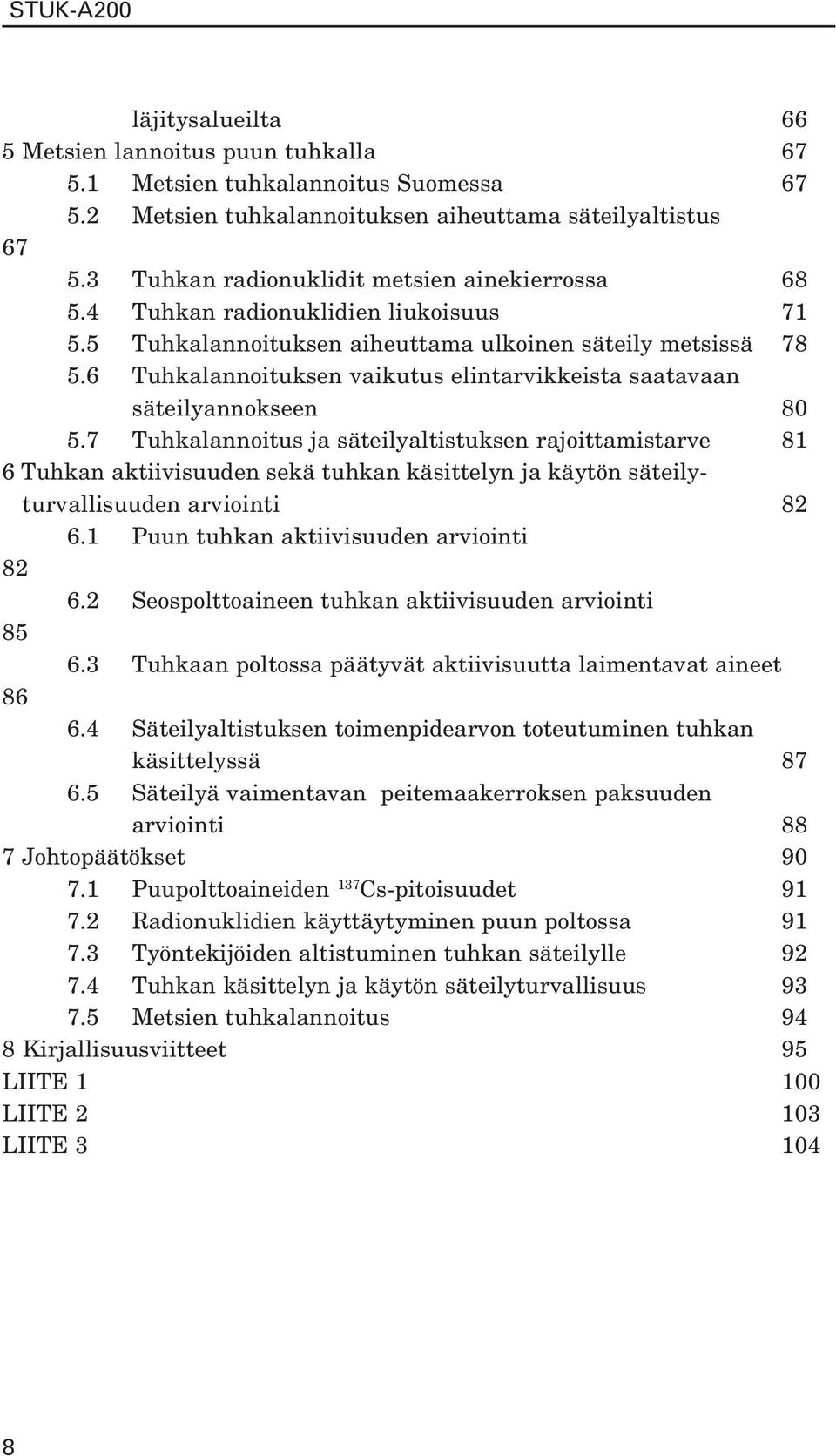 6 Tuhkalannoituksen vaikutus elintarvikkeista saatavaan säteilyannokseen 80 5.