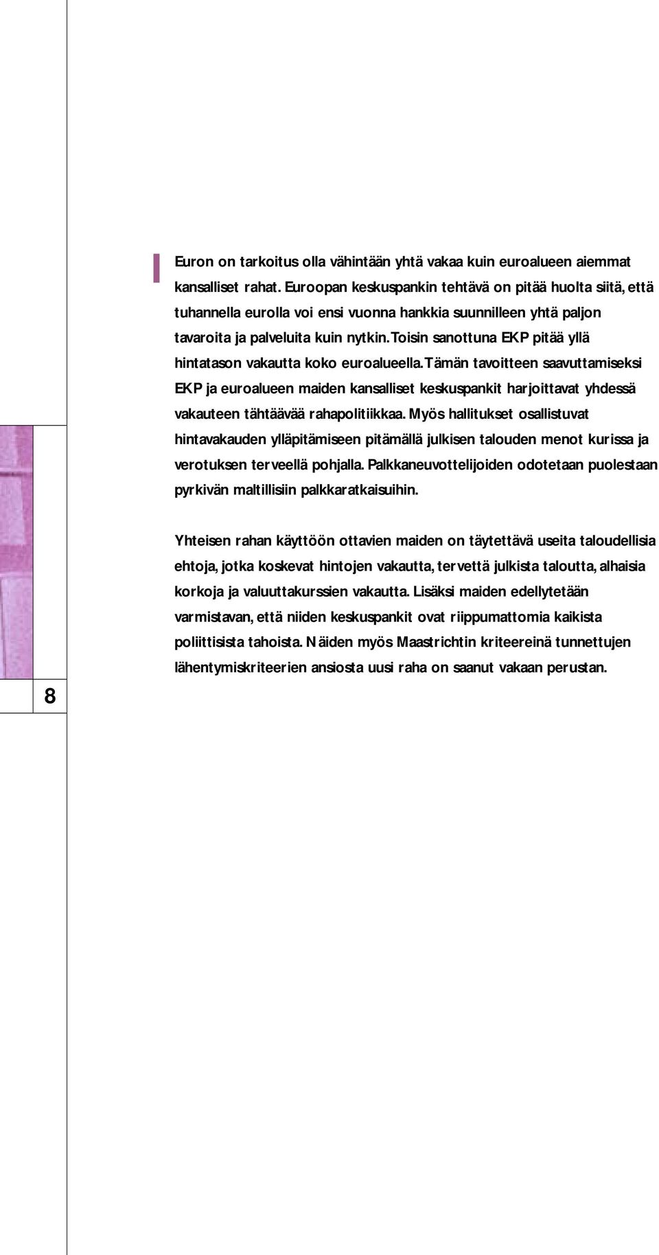 toisin sanottuna EKP pitää yllä hintatason vakautta koko euroalueella.