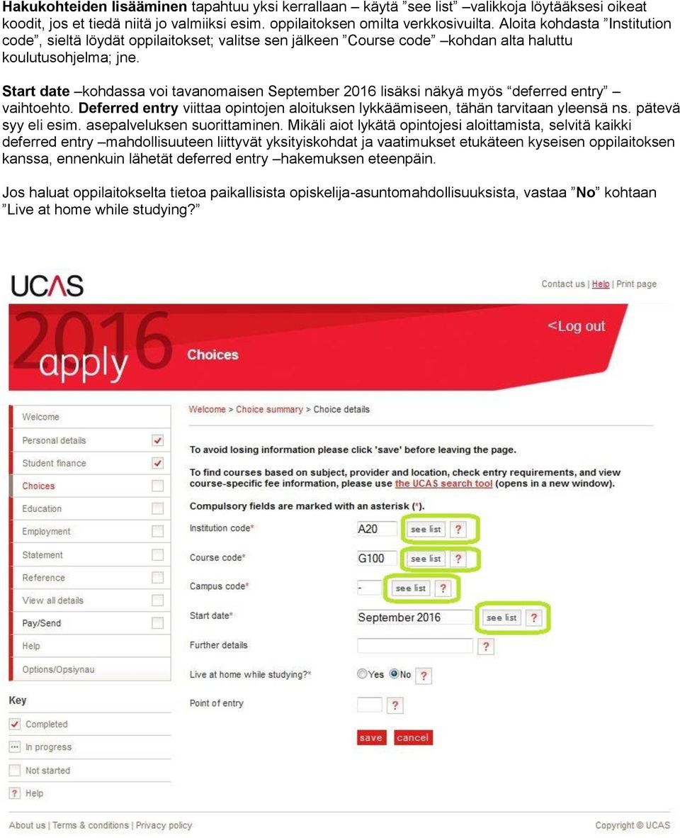 Start date kohdassa voi tavanomaisen September 2016 lisäksi näkyä myös deferred entry vaihtoehto. Deferred entry viittaa opintojen aloituksen lykkäämiseen, tähän tarvitaan yleensä ns.
