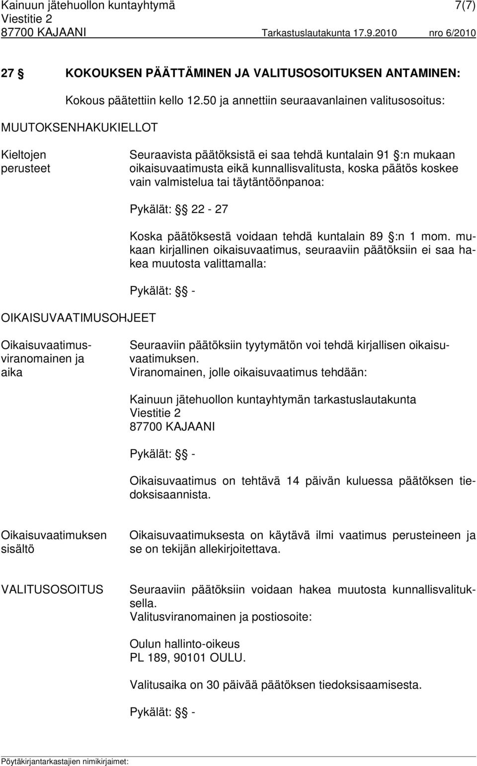 päätös koskee vain valmistelua tai täytäntöönpanoa: OIKAISUVAATIMUSOHJEET Pykälät: 22-27 Koska päätöksestä voidaan tehdä kuntalain 89 :n 1 mom.