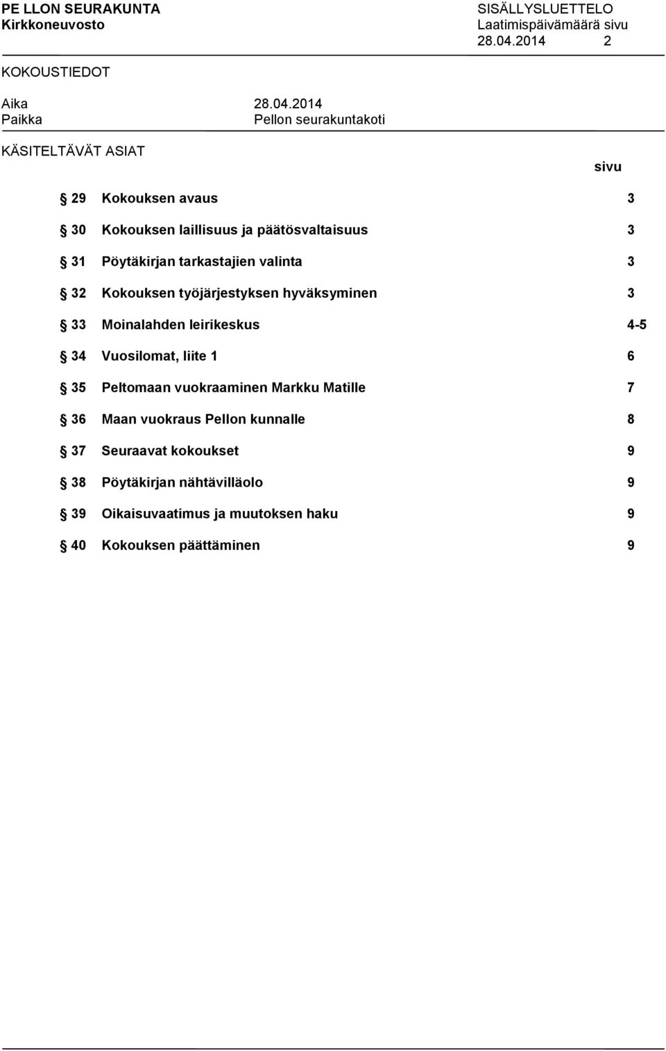 valinta 3 32 Kokouksen työjärjestyksen hyväksyminen 3 33 Moinalahden leirikeskus 4-5 34 Vuosilomat, liite 1 6 35 Peltomaan