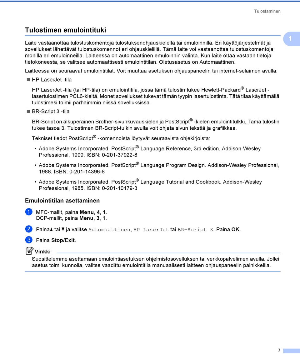 Laitteessa on automaattinen emuloinnin valinta. Kun laite ottaa vastaan tietoja tietokoneesta, se valitsee automaattisesti emulointitilan. Oletusasetus on Automaattinen.