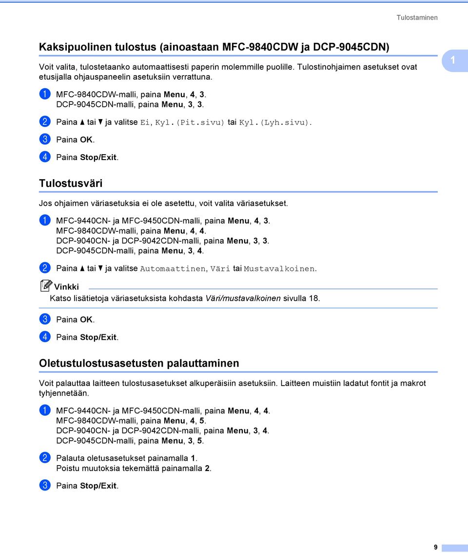 sivu) tai Kyl.(Lyh.sivu). c Paina OK. d Paina Stop/Exit. Tulostusväri 1 Jos ohjaimen väriasetuksia ei ole asetettu, voit valita väriasetukset. a MFC-9440CN- ja MFC-9450CDN-malli, paina Menu, 4, 3.